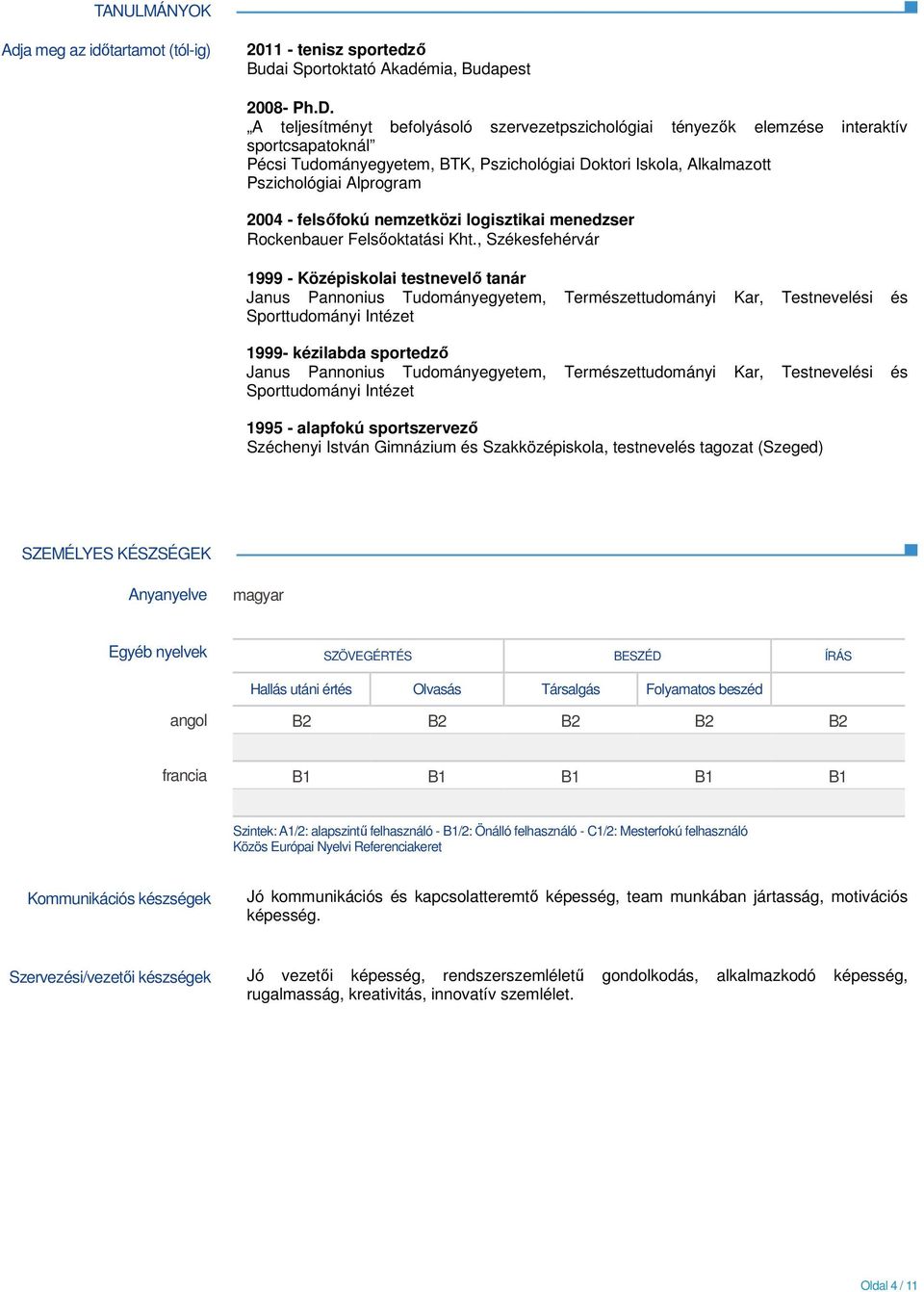 A teljesítményt befolyásoló szervezetpszichológiai tényezők elemzése interaktív sportcsapatoknál Pécsi Tudományegyetem, BTK, Pszichológiai Doktori Iskola, Alkalmazott Pszichológiai Alprogram 2004 -