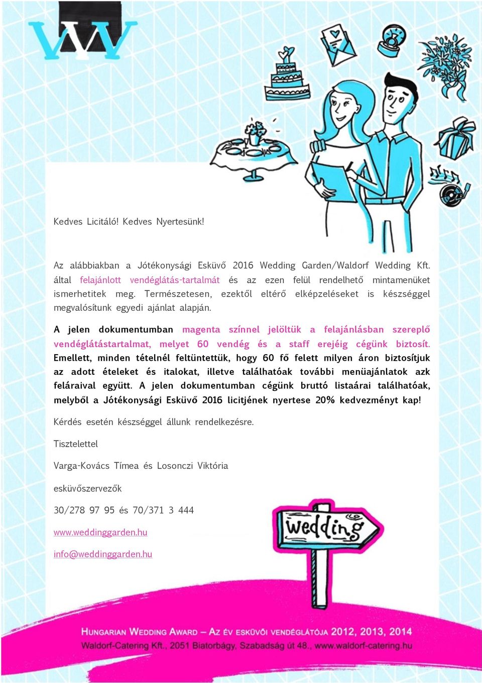 A jelen dokumentumban magenta színnel jelöltük a felajánlásban szereplő vendéglátástartalmat, melyet 60 vendég és a staff erejéig cégünk biztosít.