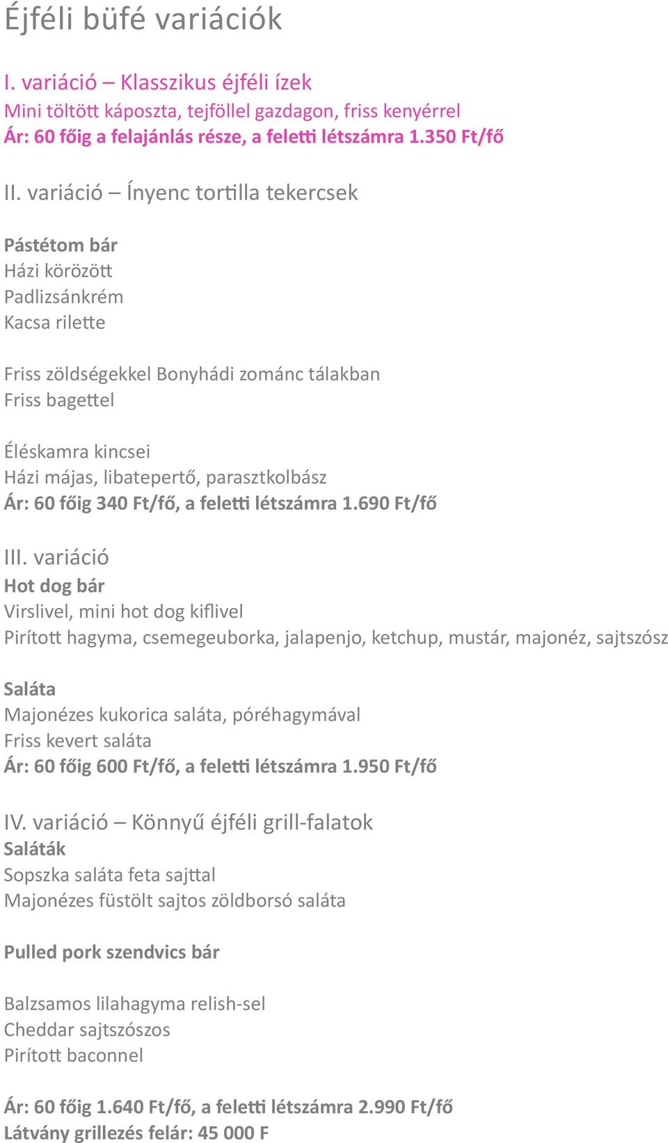 parasztkolbász Ár: 60 főig 340 Ft/fő, a feleh létszámra 1.690 Ft/fő III.