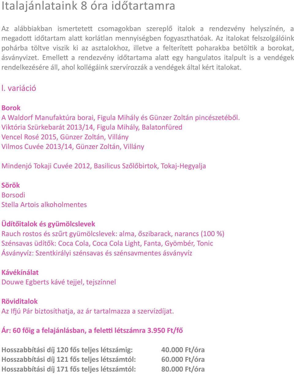EmelleK a rendezvény időtartama alak egy hangulatos italpult is a vendégek rendelkezésére áll, ahol kollégáink szervírozzák a vendégek által kért italokat. l.