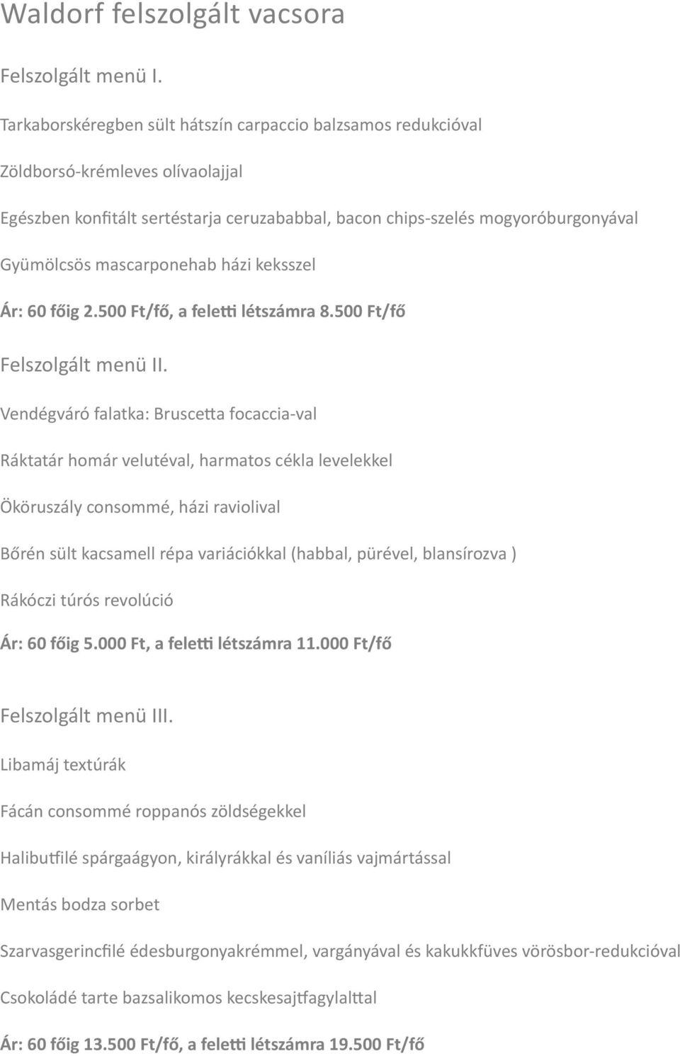 mascarponehab házi keksszel Ár: 60 főig 2.500 Ft/fő, a feleh létszámra 8.500 Ft/fő Felszolgált menü II.