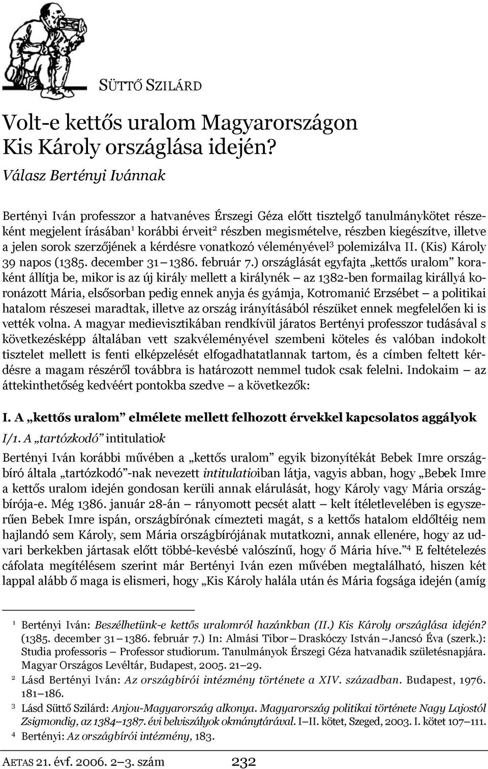 illetve a jelen sorok szerzőjének a kérdésre vonatkozó véleményével 3 polemizálva II. (Kis) Károly 39 napos (1385. december 31 1386. február 7.