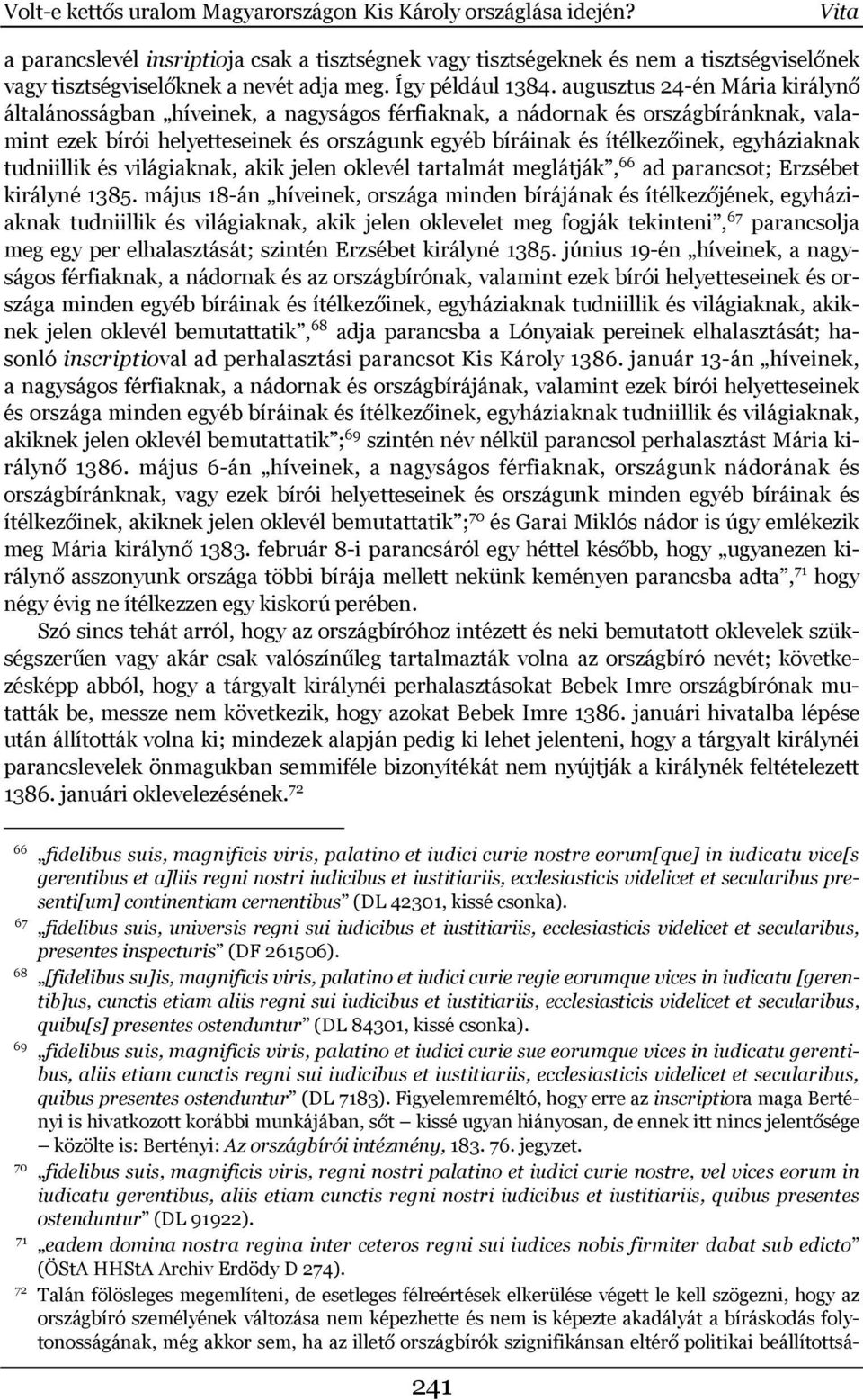 augusztus 24-én Mária királynő általánosságban híveinek, a nagyságos férfiaknak, a nádornak és országbíránknak, valamint ezek bírói helyetteseinek és országunk egyéb bíráinak és ítélkezőinek,