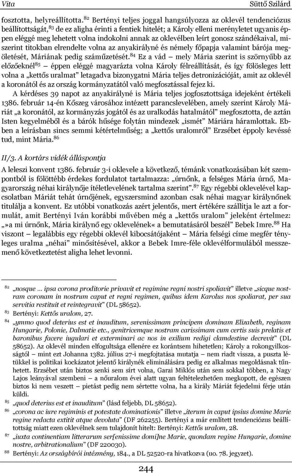 annak az oklevélben leírt gonosz szándékaival, miszerint titokban elrendelte volna az anyakirályné és némely főpapja valamint bárója megöletését, Máriának pedig száműzetését.