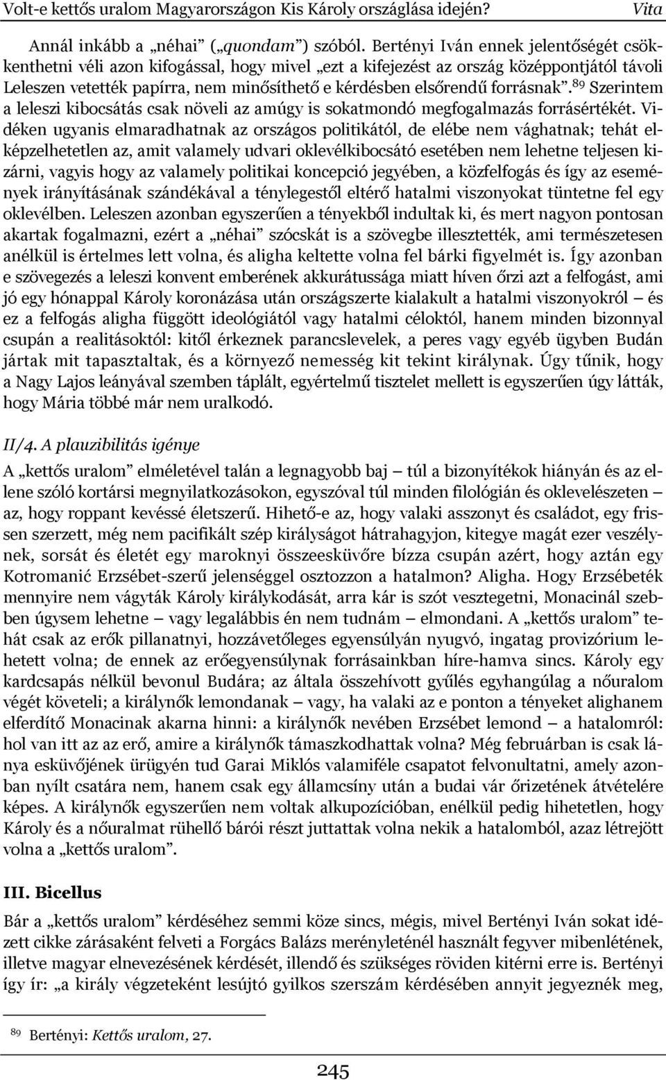 forrásnak. 89 Szerintem a leleszi kibocsátás csak növeli az amúgy is sokatmondó megfogalmazás forrásértékét.