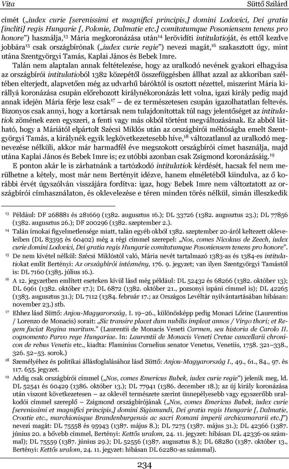 16 szakasztott úgy, mint utána Szentgyörgyi Tamás, Kaplai János és Bebek Imre.