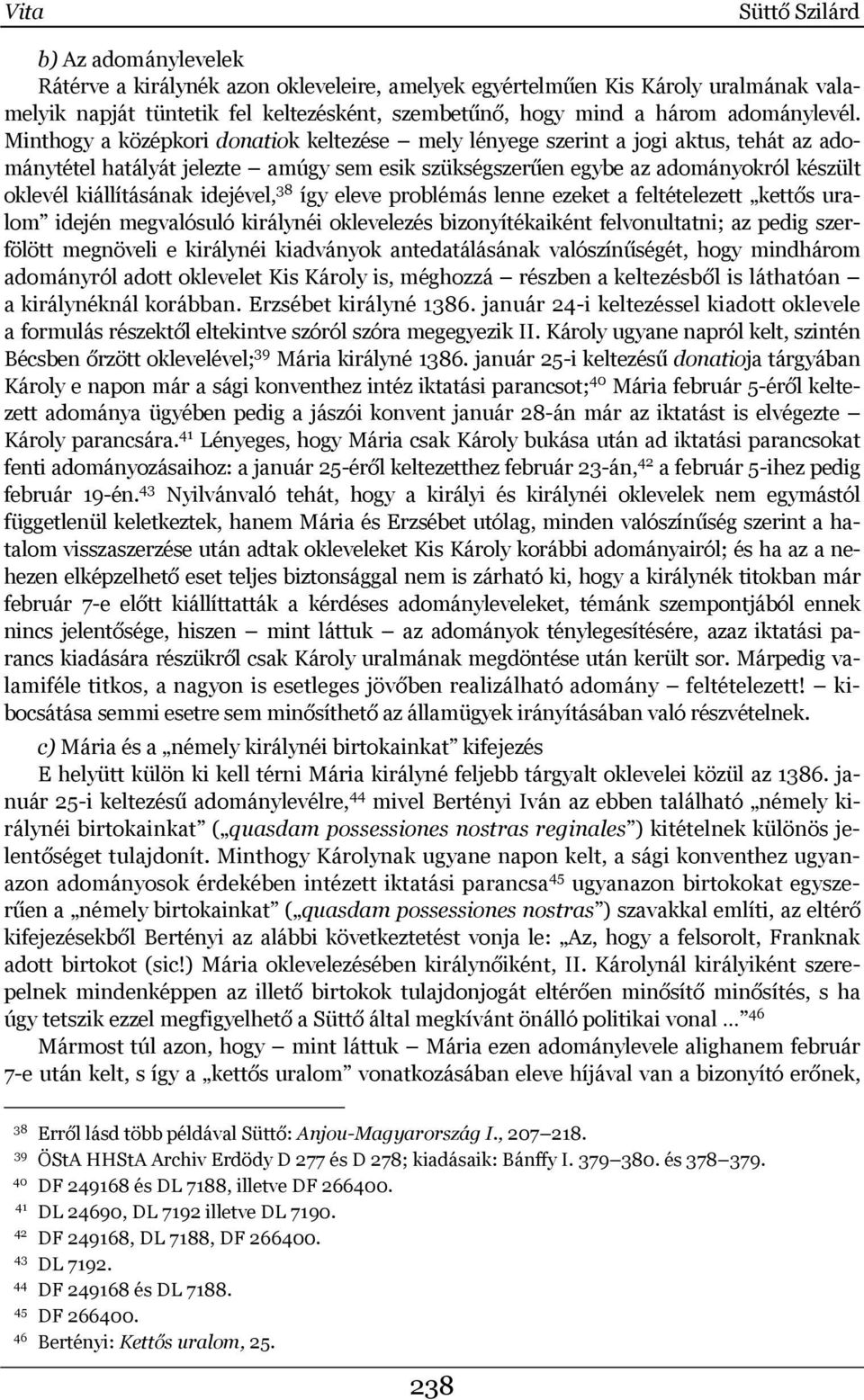 Minthogy a középkori donatiok keltezése mely lényege szerint a jogi aktus, tehát az adománytétel hatályát jelezte amúgy sem esik szükségszerűen egybe az adományokról készült oklevél kiállításának