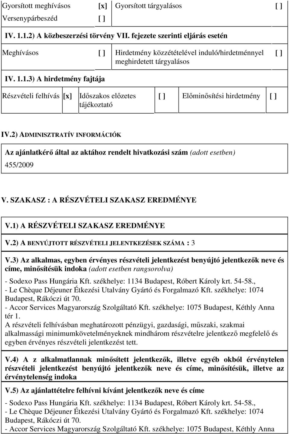 1.3) A hirdetmény fajtája Részvételi felhívás Idıszakos elızetes tájékoztató Elıminısítési hirdetmény IV.