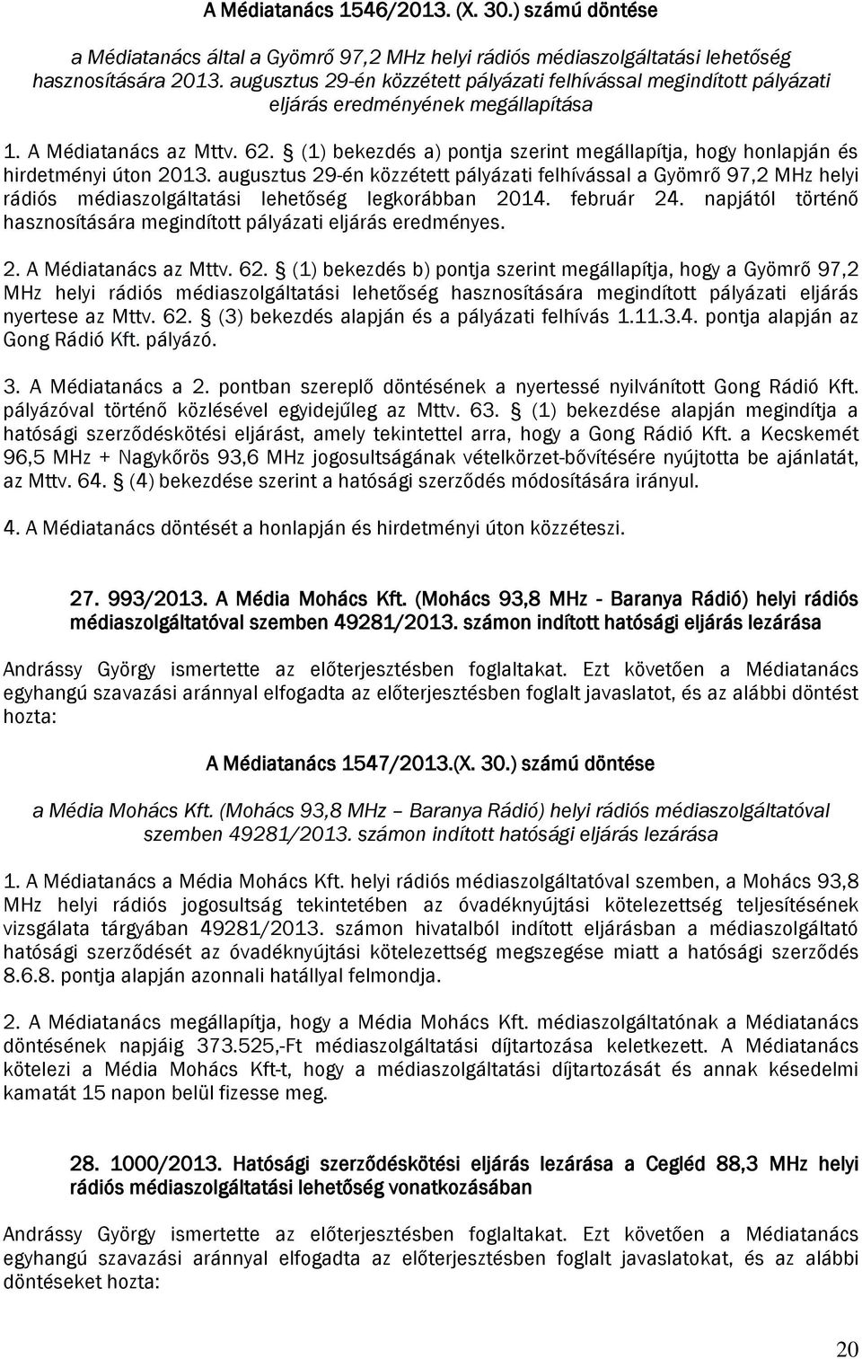 (1) bekezdés a) pontja szerint megállapítja, hogy honlapján és hirdetményi úton 2013.
