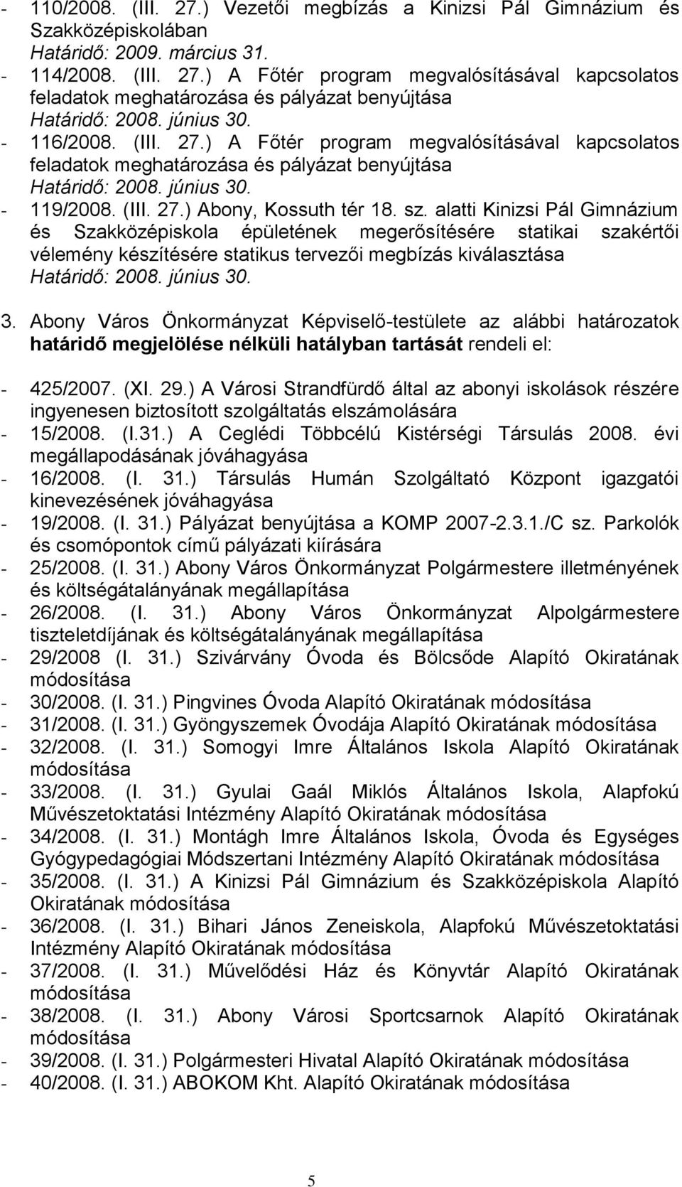 alatti Kinizsi Pál Gimnázium és Szakközépiskola épületének megerősítésére statikai szakértői vélemény készítésére statikus tervezői megbízás kiválasztása 3.
