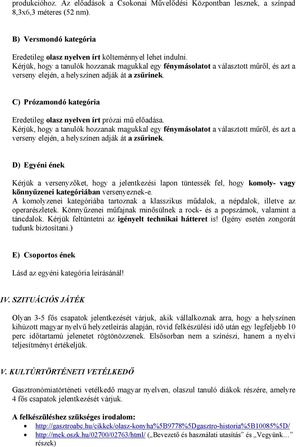 C) Prózamondó kategória Eredetileg olasz nyelven írt prózai mű előadása.