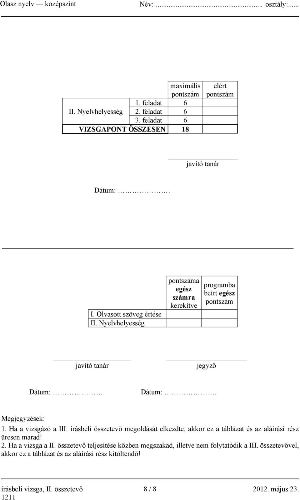 írásbeli összetevő megoldását elkezdte, akkor ez a táblázat és az aláírási rész üresen marad! 2. Ha a vizsga a II.