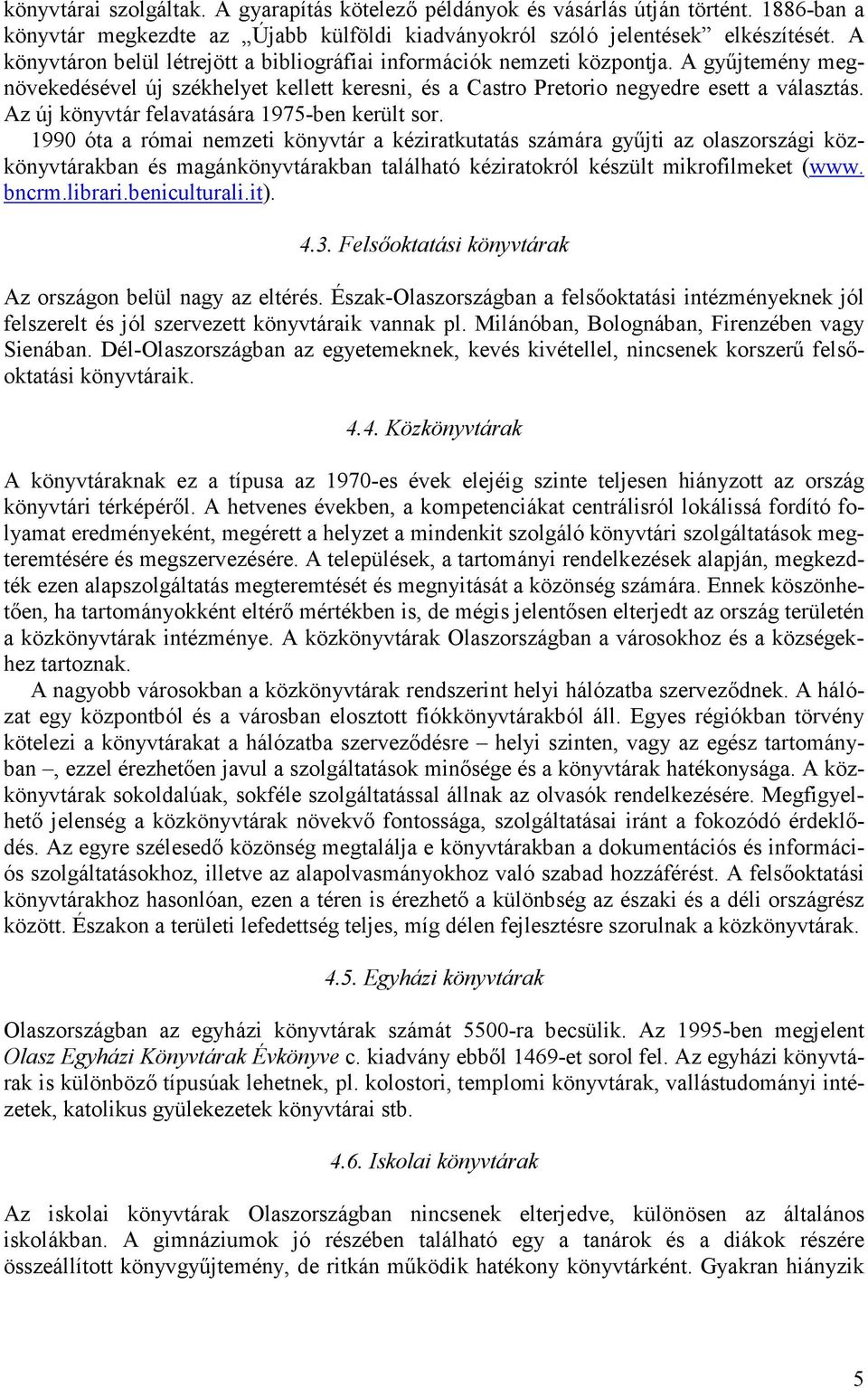Az új könyvtár felavatására 1975-ben került sor.