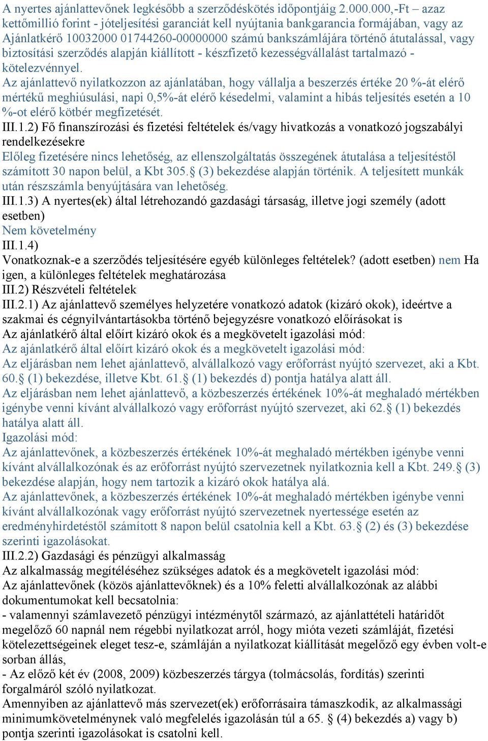 biztosítási szerződés alapján kiállított - készfizető kezességvállalást tartalmazó - kötelezvénnyel.
