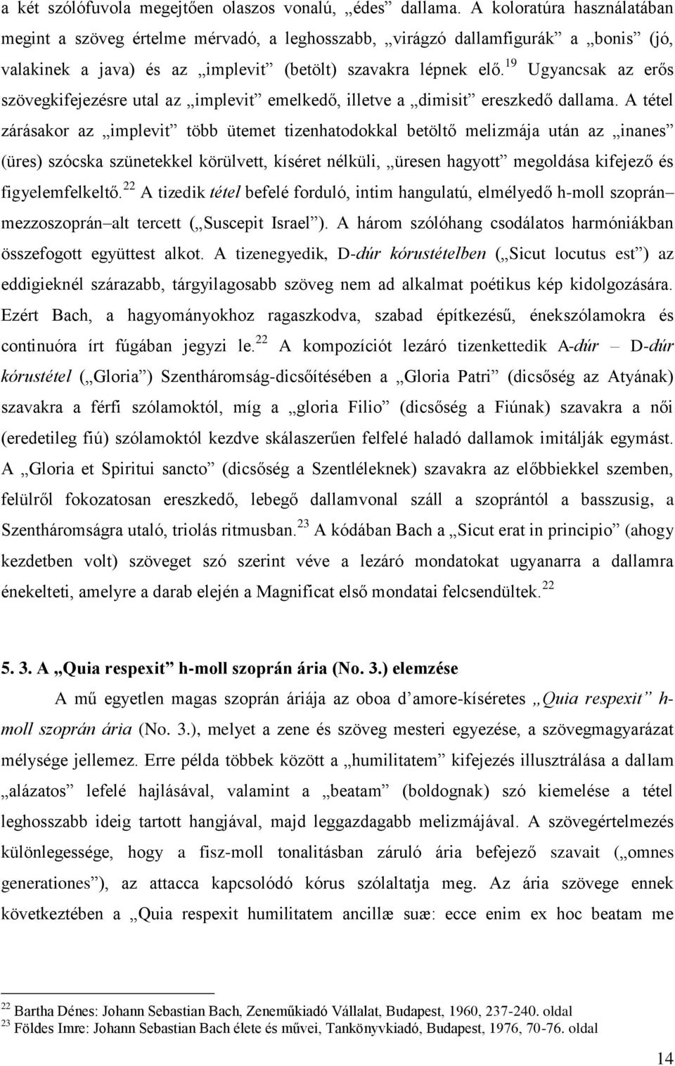 19 Ugyancsak az erős szövegkifejezésre utal az implevit emelkedő, illetve a dimisit ereszkedő dallama.