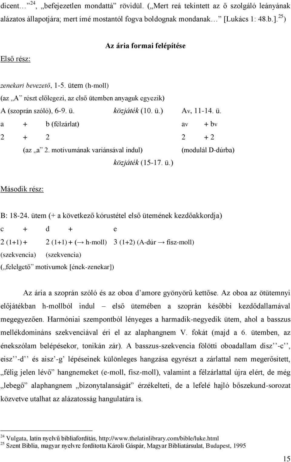 motívumának variánsával indul) (modulál D-dúrba) közjáték (15-17. ü.) Második rész: B: 18-24.