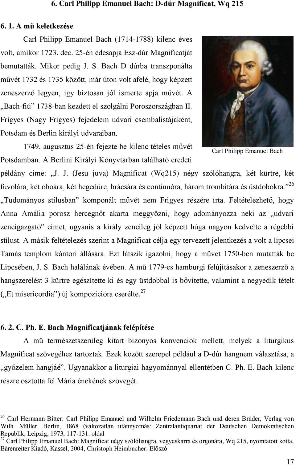 A Bach-fiú 1738-ban kezdett el szolgálni Poroszországban II. Frigyes (Nagy Frigyes) fejedelem udvari csembalistájaként, Potsdam és Berlin királyi udvaraiban. 1749.