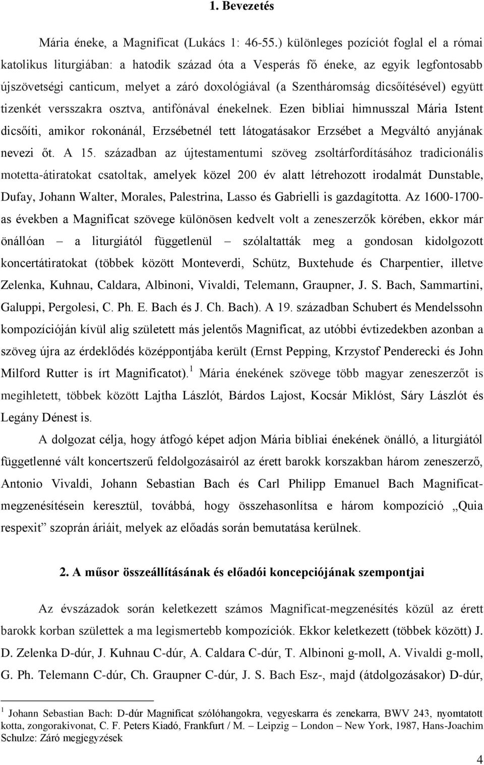 dicsőítésével) együtt tizenkét versszakra osztva, antifónával énekelnek.