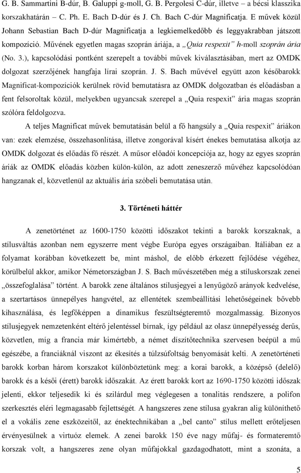 ), kapcsolódási pontként szerepelt a további művek kiválasztásában, mert az OMDK dolgozat szerzőjének hangfaja lírai szoprán. J. S.