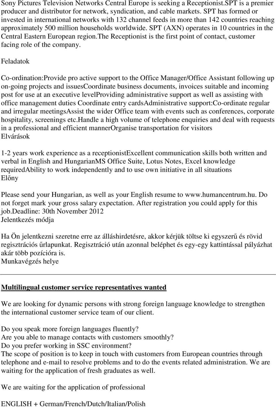 SPT (AXN) operates in 10 countries in the Central Eastern European region.the Receptionist is the first point of contact, customer facing role of the company.
