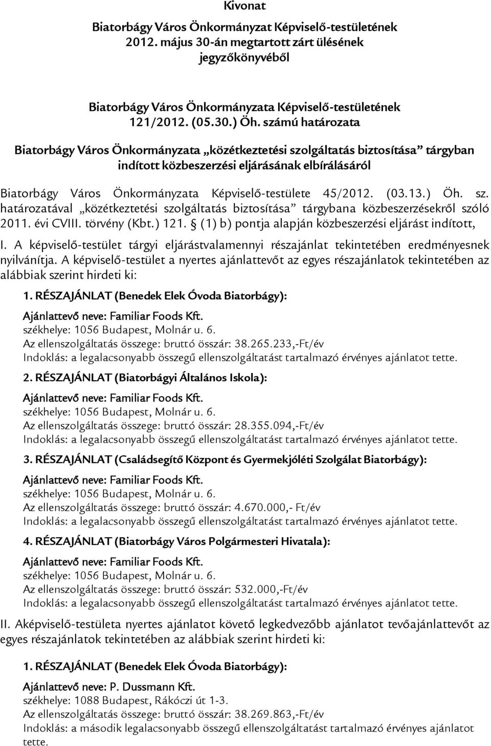 45/2012. (03.13.) Öh. sz. határozatával közétkeztetési szolgáltatás biztosítása tárgybana közbeszerzésekről szóló 2011. évi CVIII. törvény (Kbt.) 121.