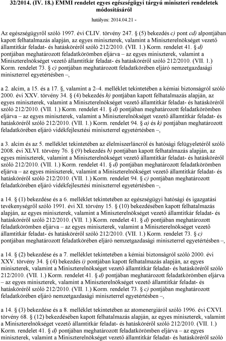 rendelet 41. d) pontjában meghatározott feladatkörömben eljárva az egyes miniszterek, valamint a Miniszterelnökséget vezető államtitkár feladat- és hatásköréről szóló 212/2010. (VII. 1.) Korm.