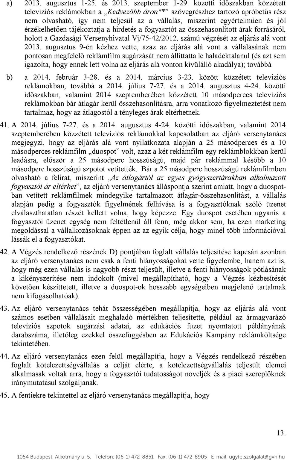 tájékoztatja a hirdetés a fogyasztót az összehasonlított árak forrásáról, holott a Gazdasági Versenyhivatal Vj/75-42/2012. számú végzését az eljárás alá vont 2013.