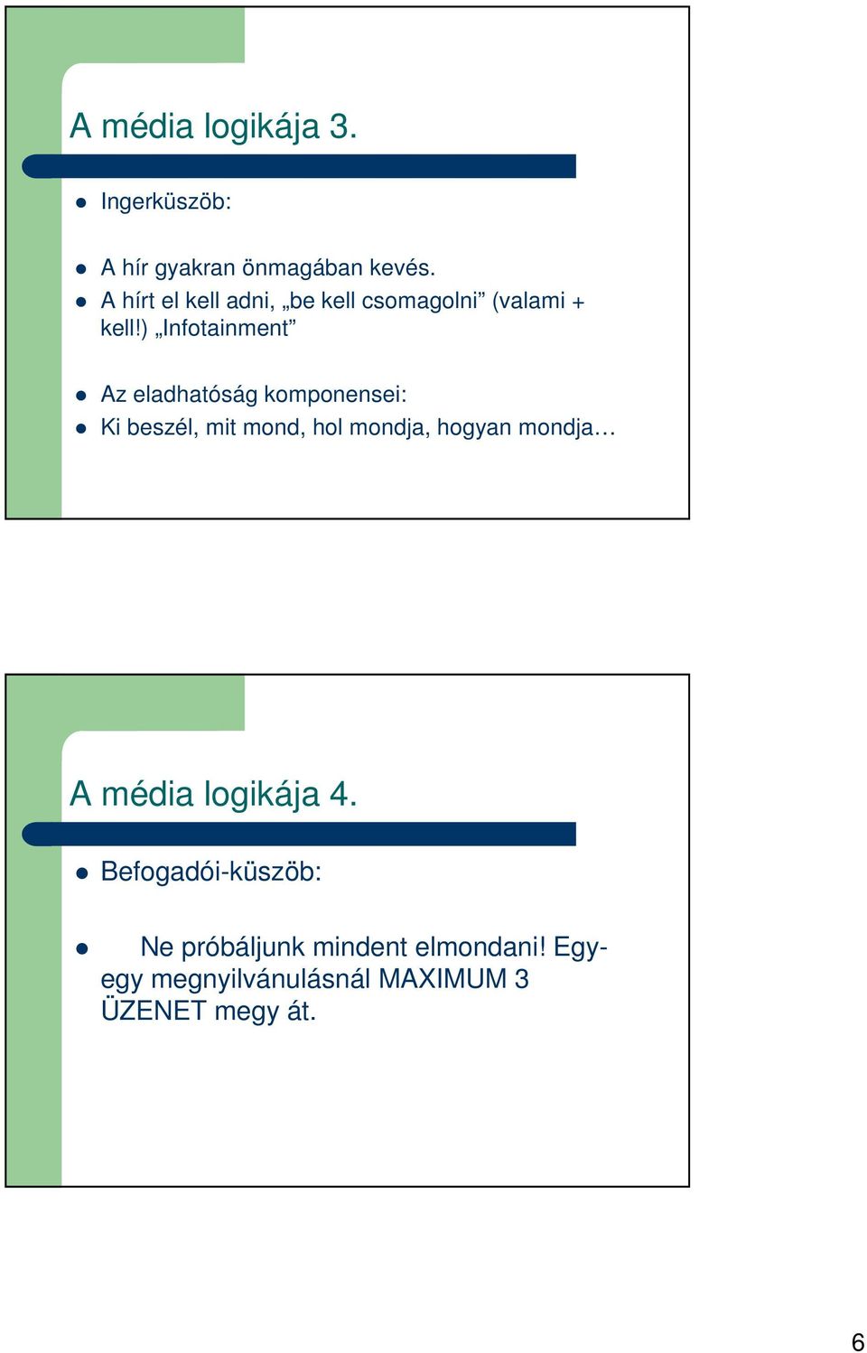 ) Infotainment Az eladhatóság komponensei: Ki beszél, mit mond, hol mondja, hogyan