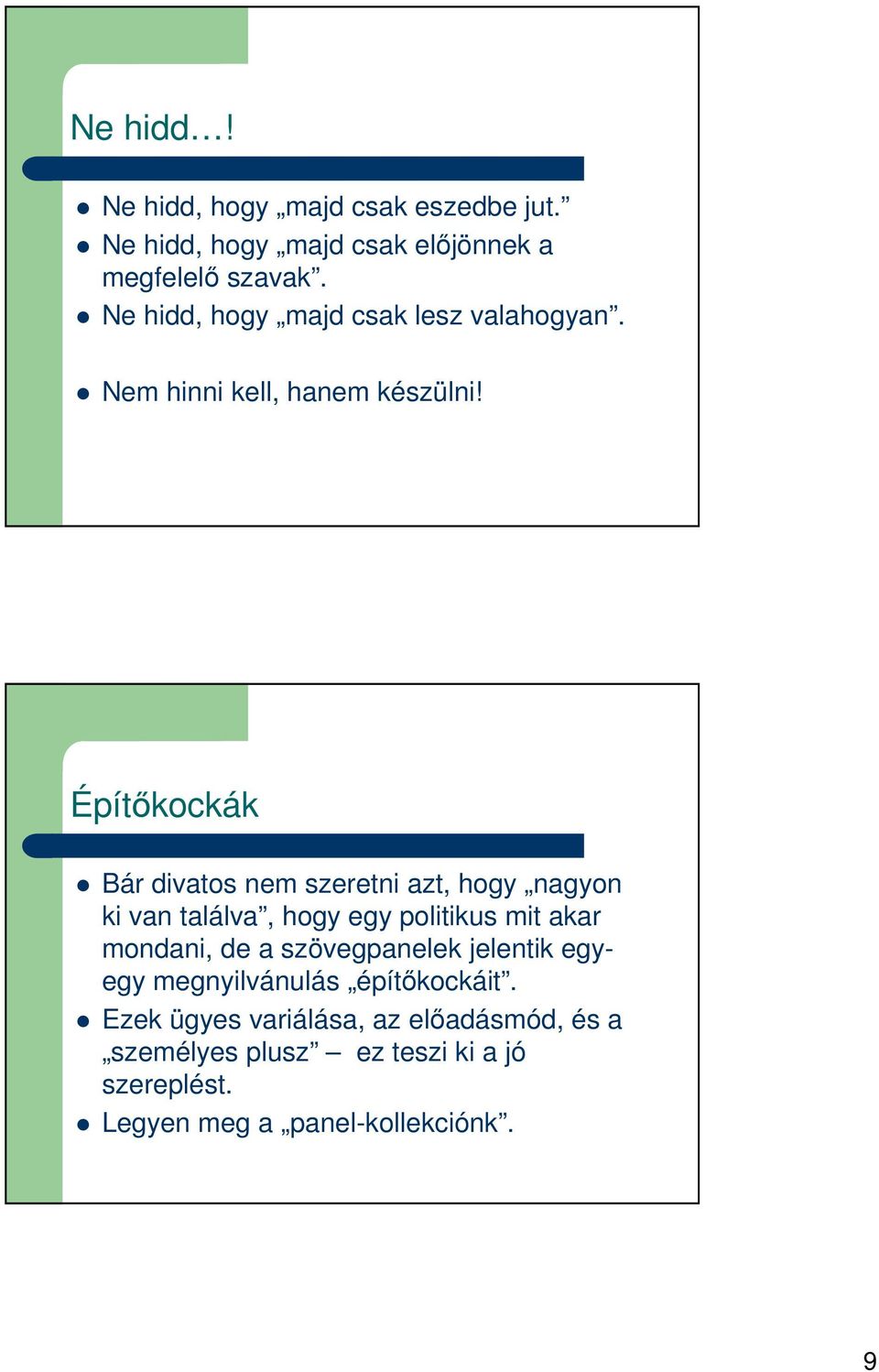 Építőkockák Bár divatos nem szeretni azt, hogy nagyon ki van találva, hogy egy politikus mit akar mondani, de a