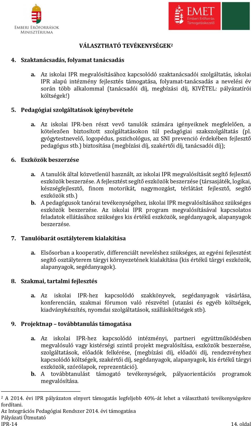 megbízási díj, KIVÉTEL: pályázatírói költségek!) 5. Pedagógiai szolgáltatások igénybevétele a.