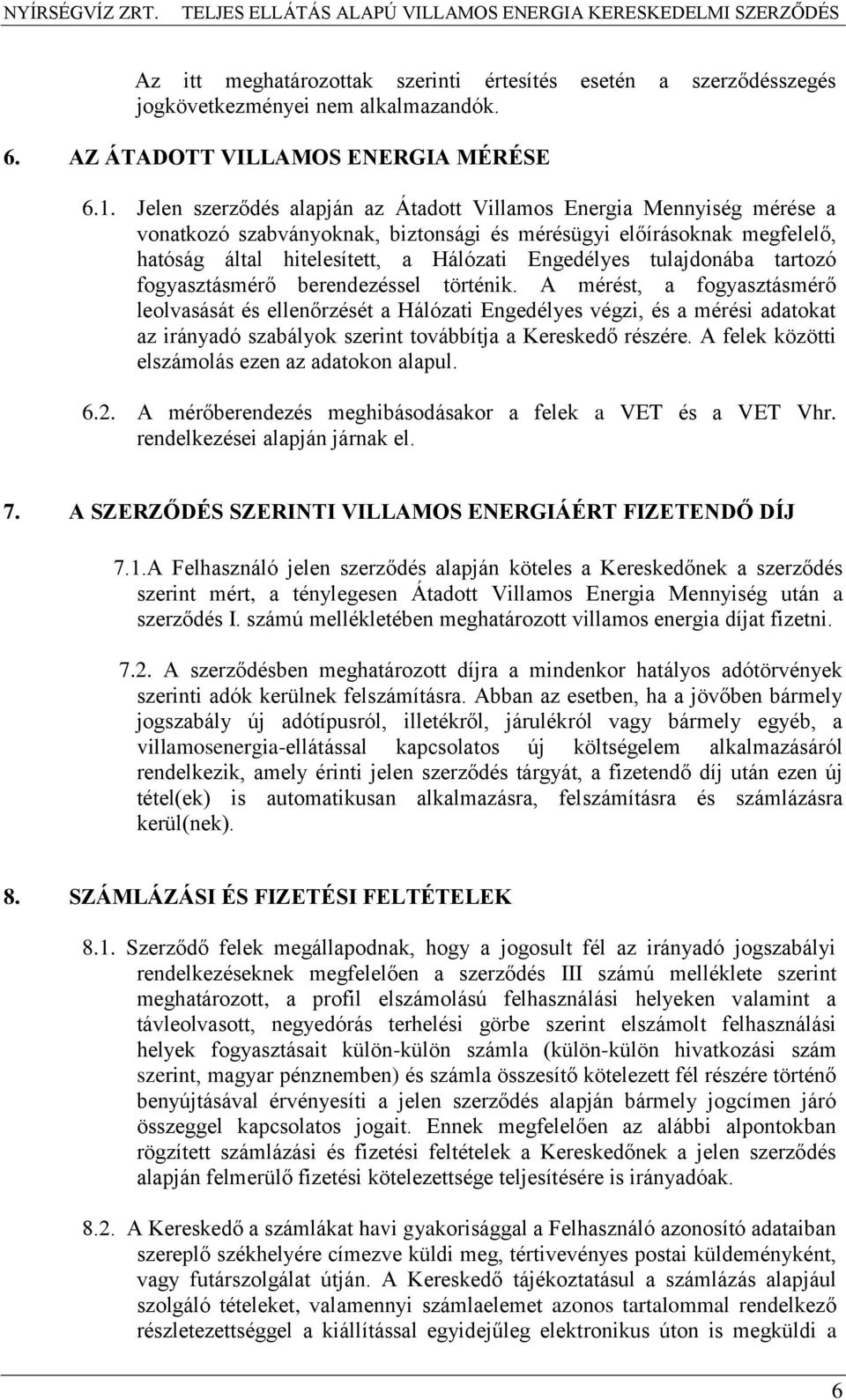 tulajdonába tartozó fogyasztásmérő berendezéssel történik.