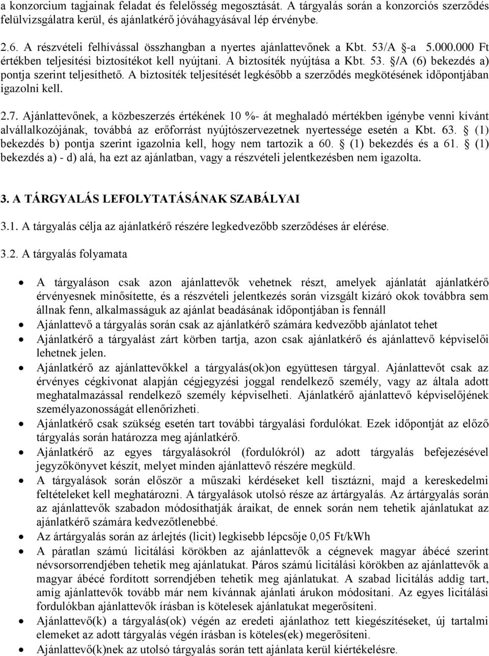 A biztosíték teljesítését legkésőbb a szerződés megkötésének időpontjában igazolni kell. 2.7.