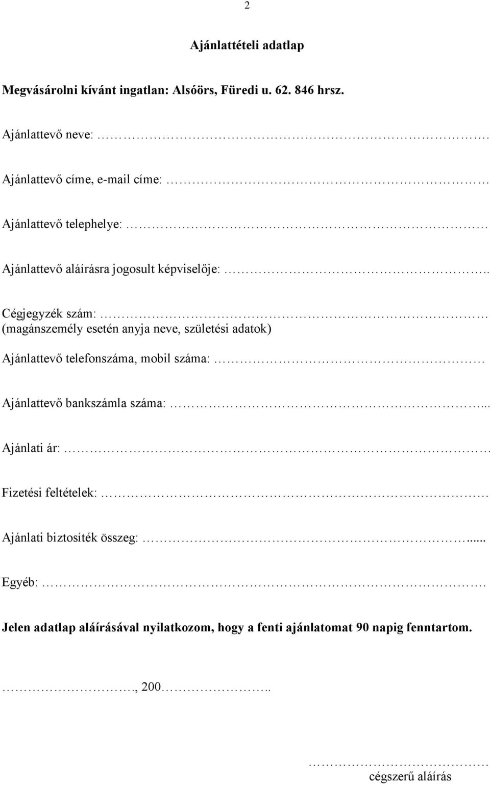 esetén anyja neve, születési adatok) Ajánlattevő telefonszáma, mobil száma: Ajánlattevő bankszámla száma:.