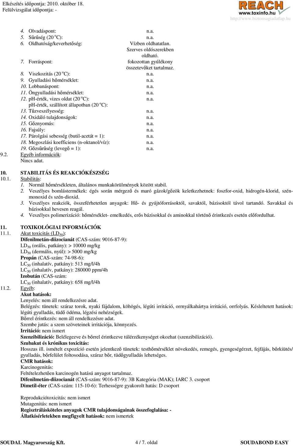 Tőzveszélyesség: n.a. 14. Oxidáló tulajdonságok: n.a. 15. Gıznyomás: n.a. 16. Fajsúly: n.a. 17. Párolgási sebesség (butil-acetát = 1): n.a. 18. Megoszlási koefficiens (n-oktanol/víz): n.a. 19.