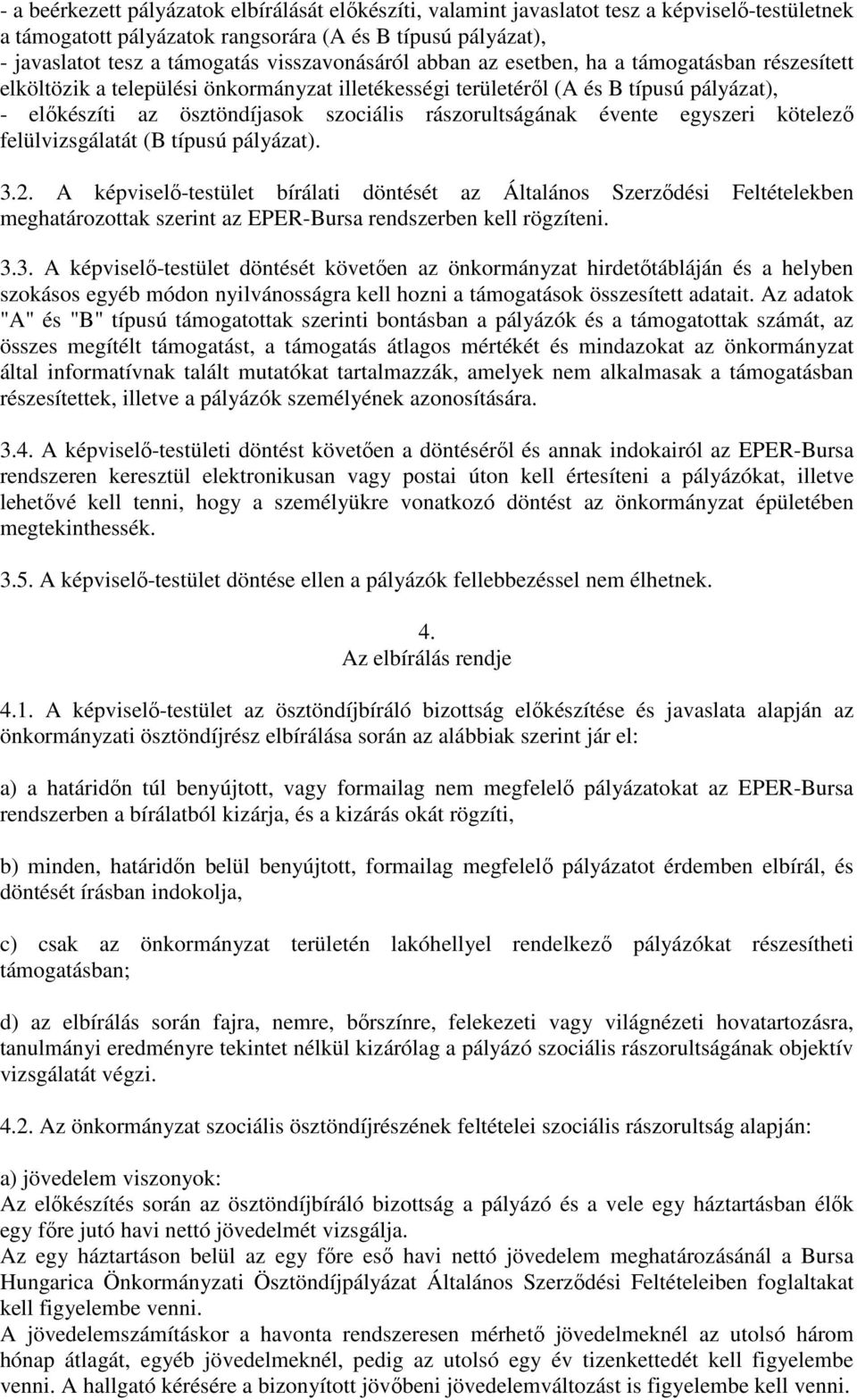 rászorultságának évente egyszeri kötelező felülvizsgálatát (B típusú pályázat). 3.2.