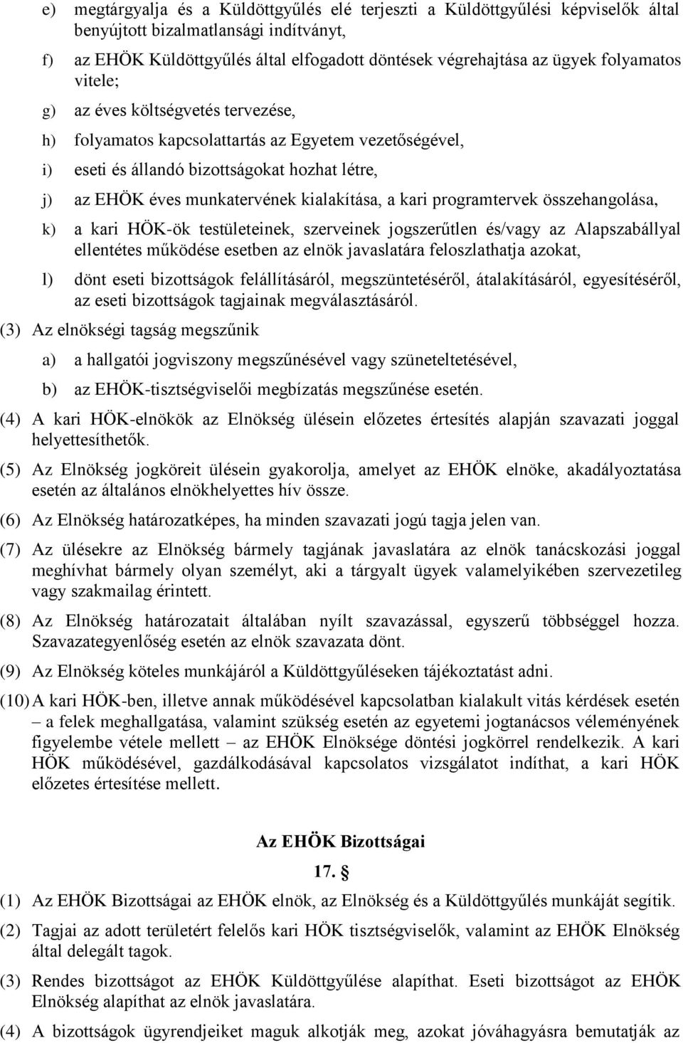 kialakítása, a kari programtervek összehangolása, k) a kari HÖK-ök testületeinek, szerveinek jogszerűtlen és/vagy az Alapszabállyal ellentétes működése esetben az elnök javaslatára feloszlathatja