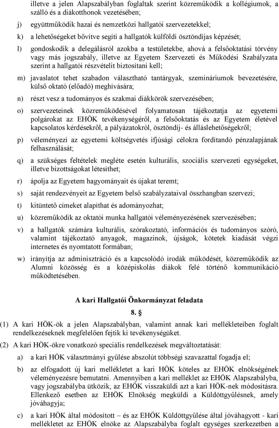 Működési Szabályzata szerint a hallgatói részvételit biztosítani kell; m) javaslatot tehet szabadon választható tantárgyak, szemináriumok bevezetésére, külső oktató (előadó) meghívására; n) részt