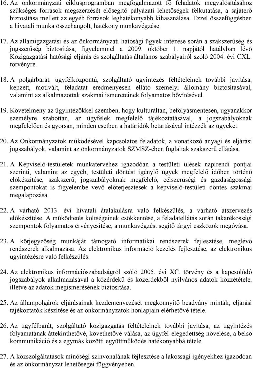 Az államigazgatási és az önkormányzati hatósági ügyek intézése során a szakszerűség és jogszerűség biztosítása, figyelemmel a 2009. október 1.