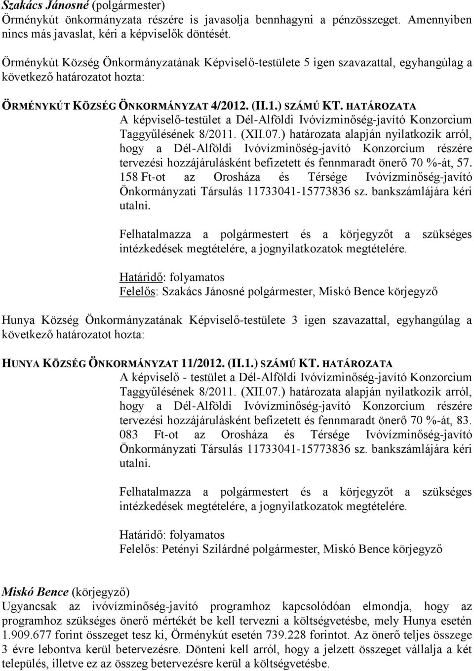 HATÁROZATA A képviselő-testület a Dél-Alföldi Ivóvízminőség-javító Konzorcium Taggyűlésének 8/2011. (XII.07.