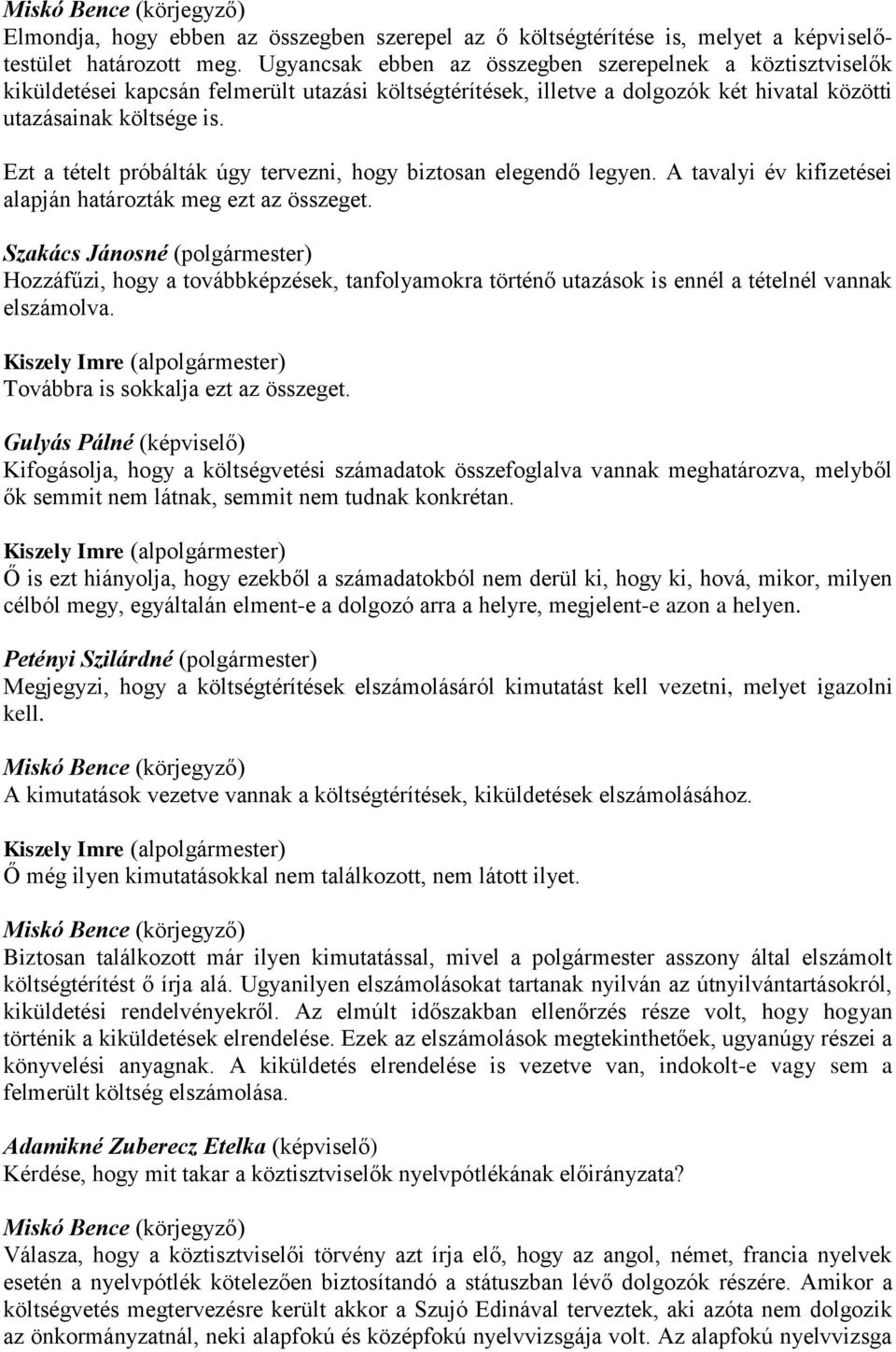 Ezt a tételt próbálták úgy tervezni, hogy biztosan elegendő legyen. A tavalyi év kifizetései alapján határozták meg ezt az összeget.