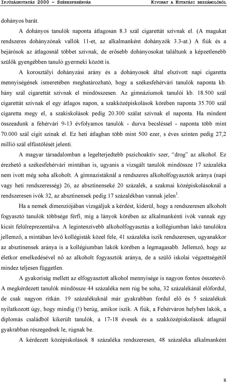 A korosztályi dohányzási arány és a dohányosok által elszívott napi cigaretta mennyiségének ismeretében meghatározható, hogy a székesfehérvári tanulók naponta kb.