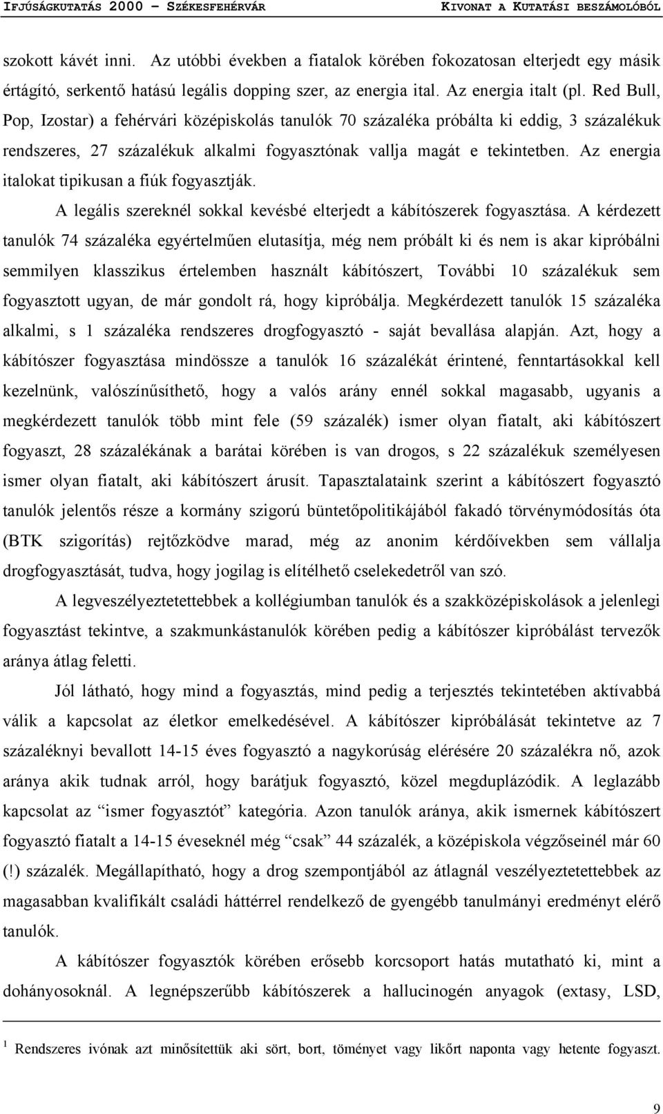 Az energia italokat tipikusan a fiúk fogyasztják. A legális szereknél sokkal kevésbé elterjedt a kábítószerek fogyasztása.