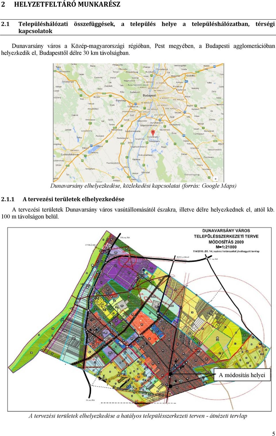 megyében, a Budapesti agglomerációban helyezkedik el, Budapesttől délre 30 km távolságban.