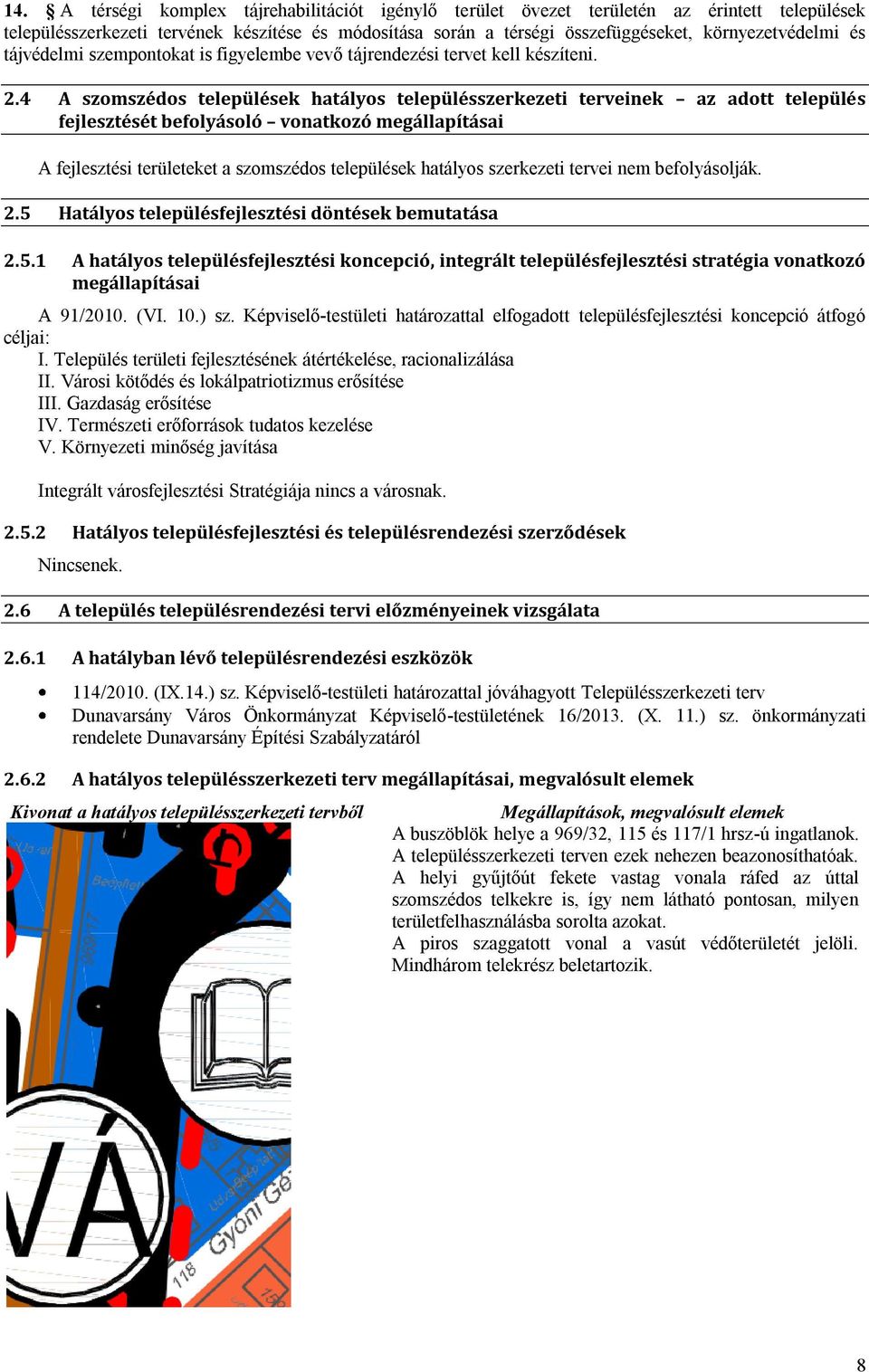 4 A szomszédos települések hatályos településszerkezeti terveinek az adott település fejlesztését befolyásoló vonatkozó megállapításai A fejlesztési eket a szomszédos települések hatályos szerkezeti