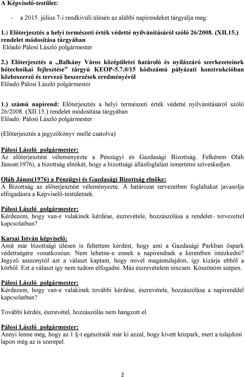 0/15 kódszámú pályázati konstrukcióban közbeszerző és tervező beszerzések eredményéről Előadó:Pálosi László polgármester 1.