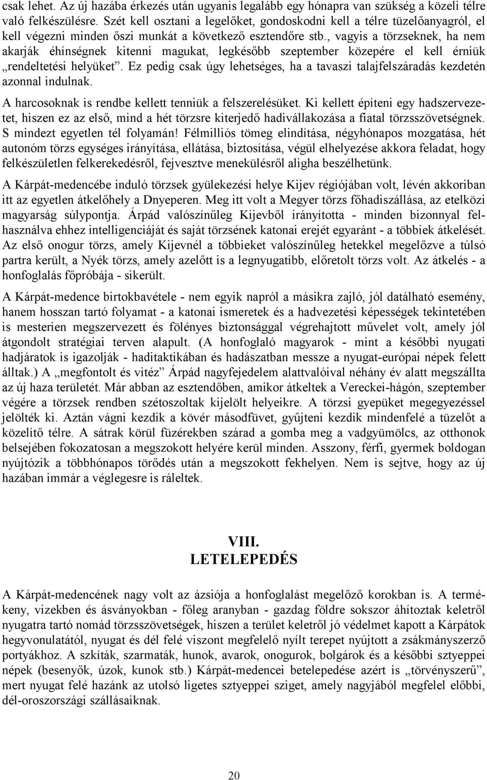 , vagyis a törzseknek, ha nem akarják éhínségnek kitenni magukat, legkésőbb szeptember közepére el kell érniük rendeltetési helyüket.