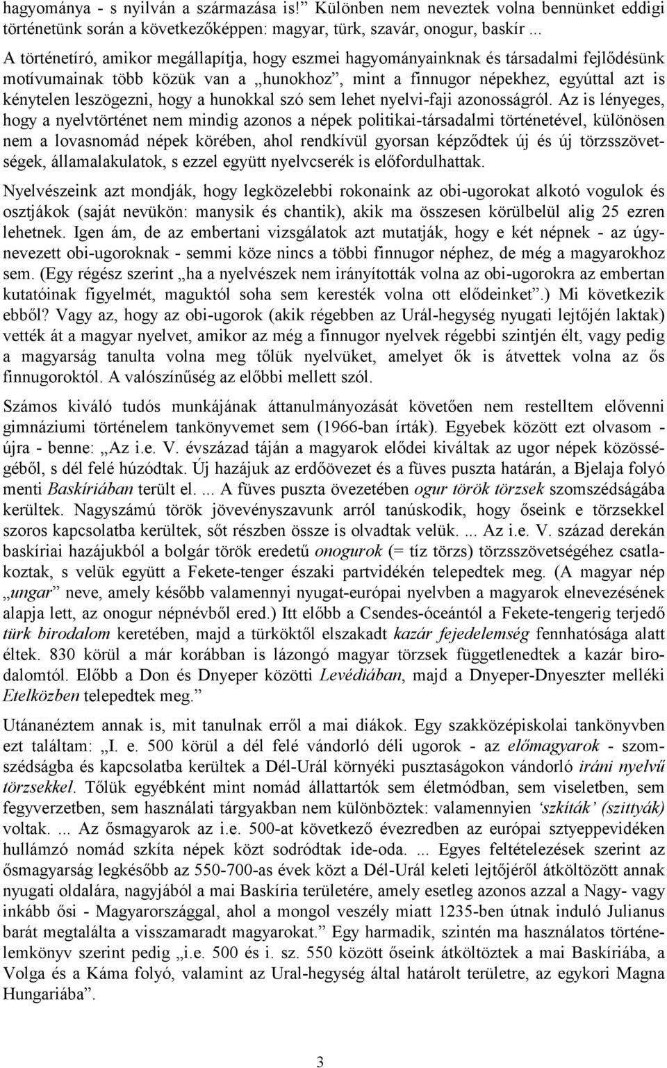 hogy a hunokkal szó sem lehet nyelvi-faji azonosságról.