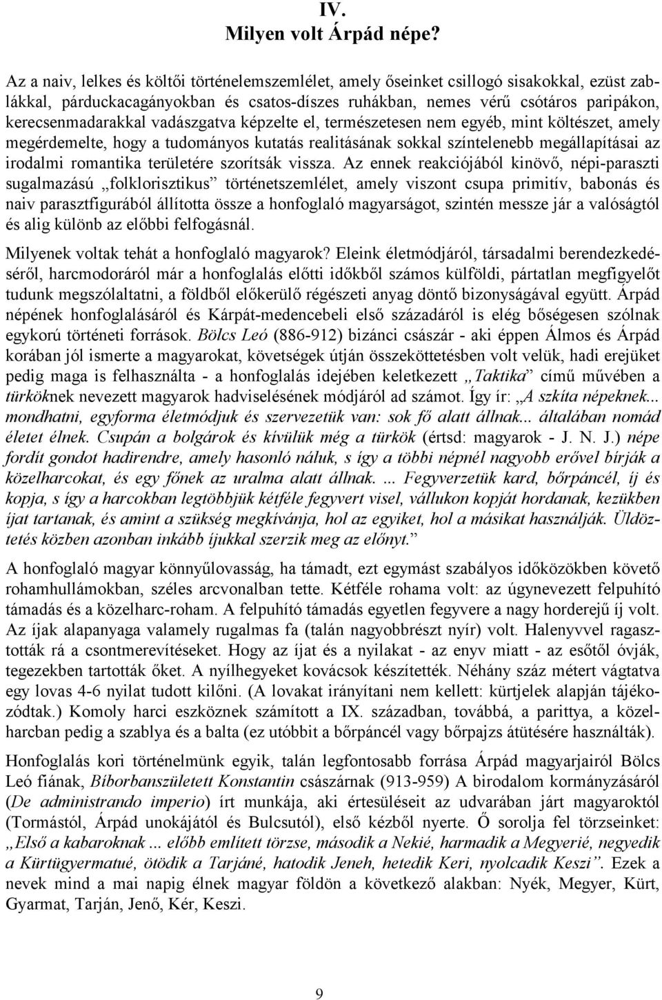 vadászgatva képzelte el, természetesen nem egyéb, mint költészet, amely megérdemelte, hogy a tudományos kutatás realitásának sokkal színtelenebb megállapításai az irodalmi romantika területére