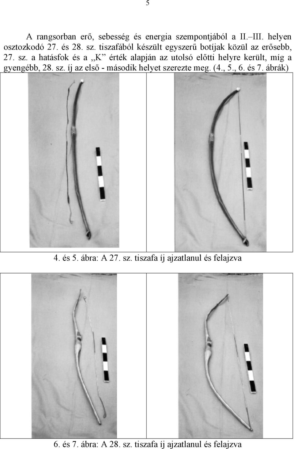 íj az első - második helyet szerezte meg. (4., 5., 6. és 7. ábrák) 4. és 5. ábra: A 27. sz. tiszafa íj ajzatlanul és felajzva 6.