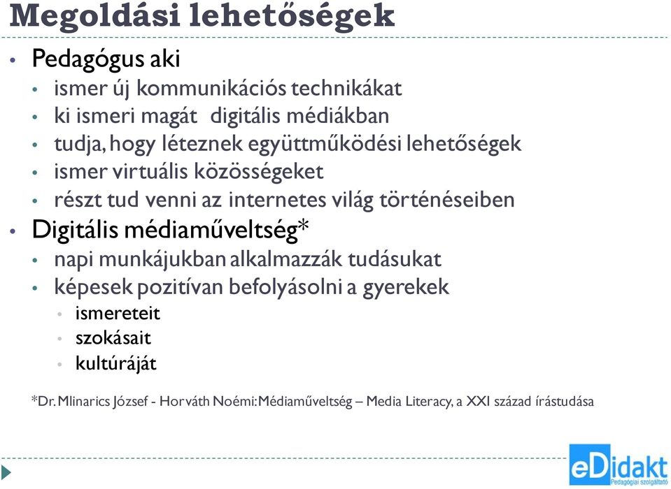 történéseiben Digitális médiaműveltség* napi munkájukban alkalmazzák tudásukat képesek pozitívan befolyásolni a